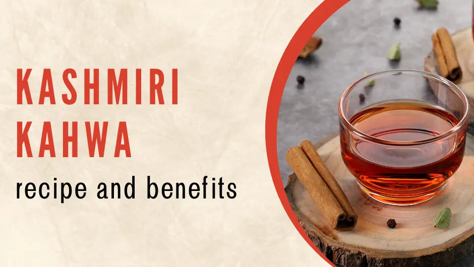 Traditional Kashmiri Kahwa Recipe and Its Benefits