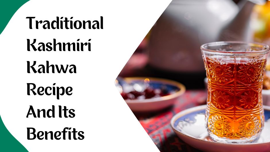 Traditional Kashmiri Kahwa Recipe and Its Benefits Vapika