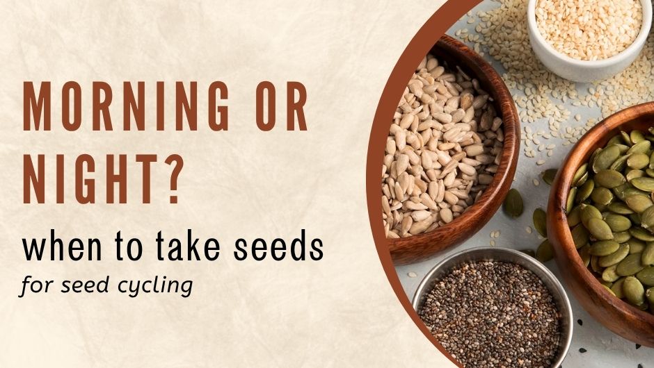 Best Time to Eat Seeds for Seed Cycling: Morning or Night?